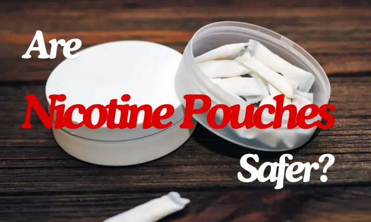 Nicotine Pouches VS Cigarettes - Are Nicotine Pouches Safer Than Smoking